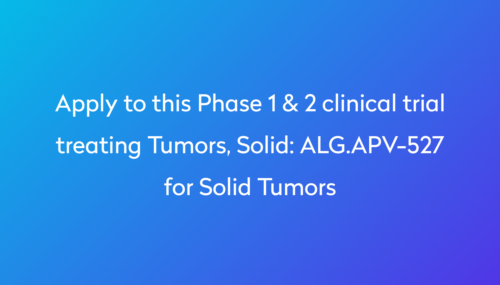 ALG.APV-527 For Solid Tumors Clinical Trial 2023 | Power